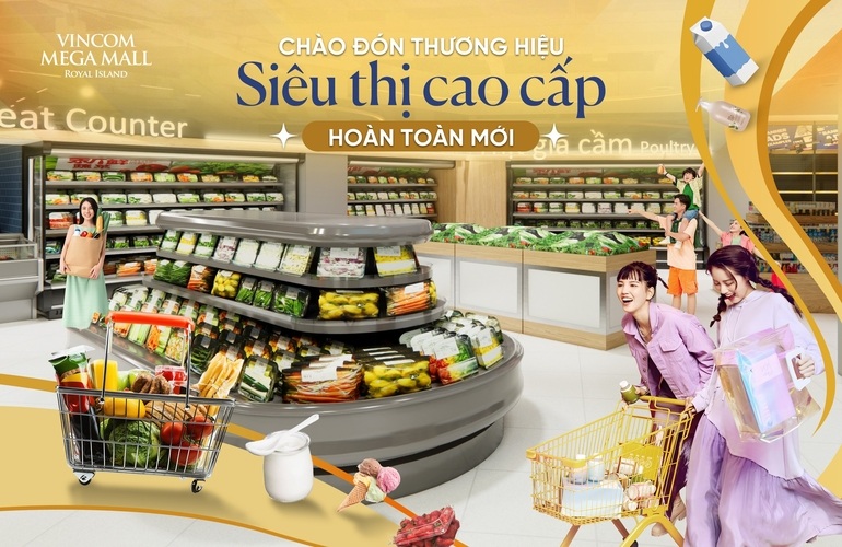 VINCOM MEGA MALL ROYAL ISLAND – ĐIỂM DỪNG CHÂN ĐẦU TIÊN CỦA THƯƠNG HIỆU SIÊU THỊ CAO CẤP HOÀN TOÀN MỚI